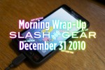 SlashGear Morning Wrap-Up: December 31 2010