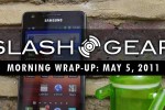 SlashGear Morning Wrap-Up, May 5th 2011