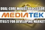 MediaTek dual-core processor MT6572 aims for new world market