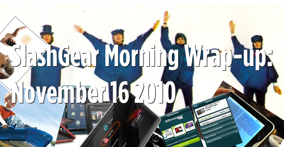 SlashGear Morning Wrap-up: November 16 2010