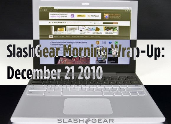SlashGear Morning Wrap-Up: December 21 2010