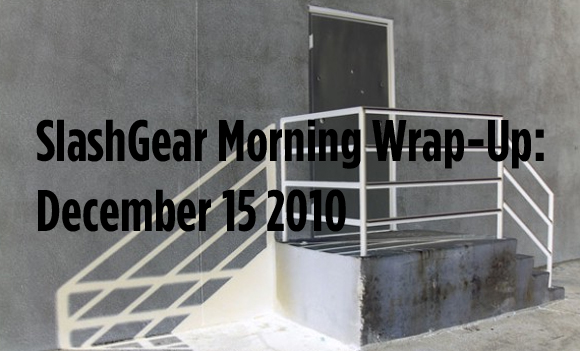 SlashGear Morning Wrap-Up: December 15 2010